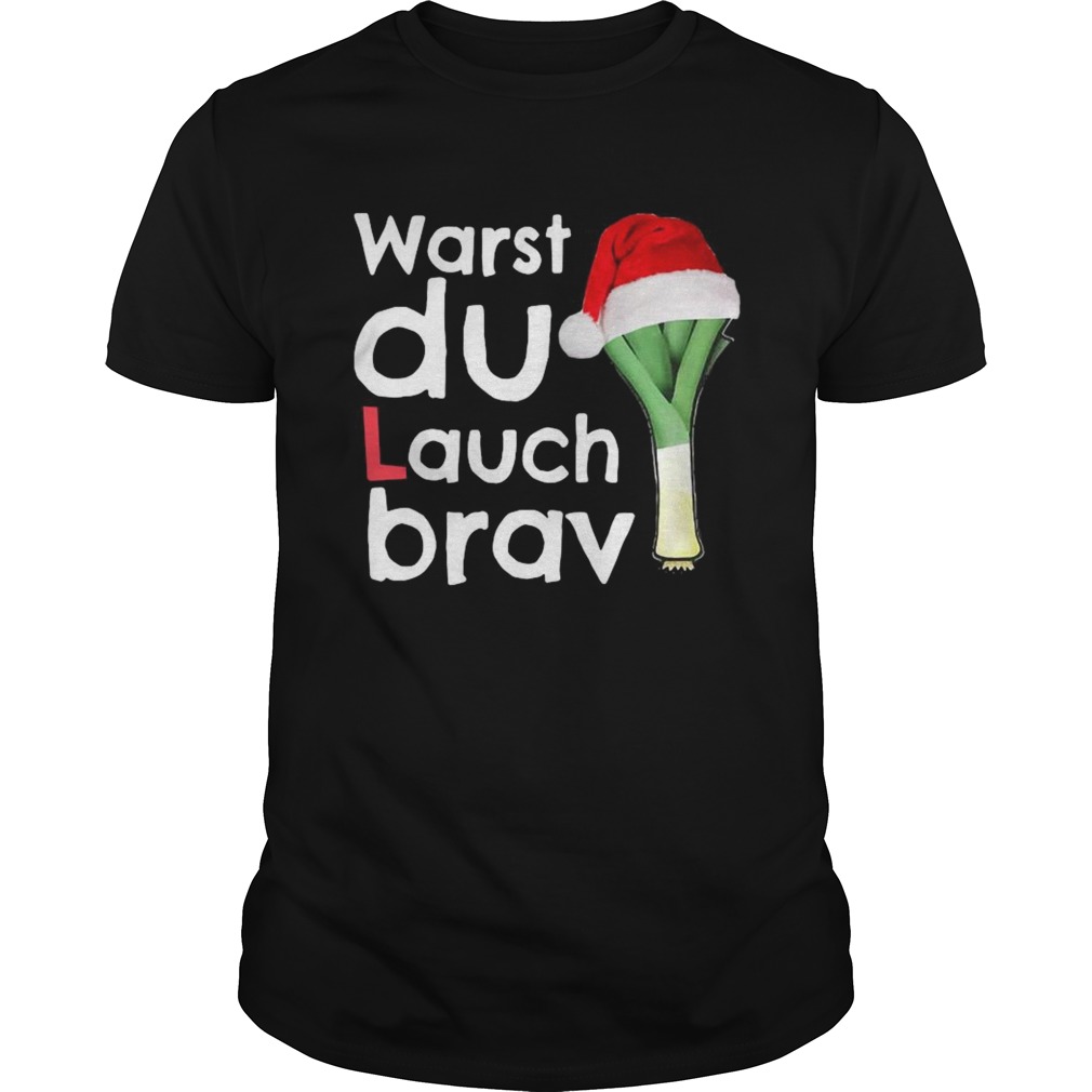 Warst Du Lauch Brav Christmas shirt