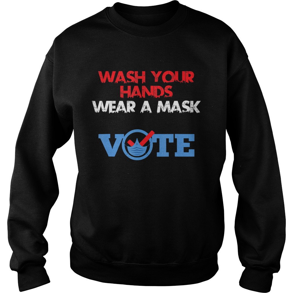 Wash Your Hands Wear A Mask Vote  Sweatshirt