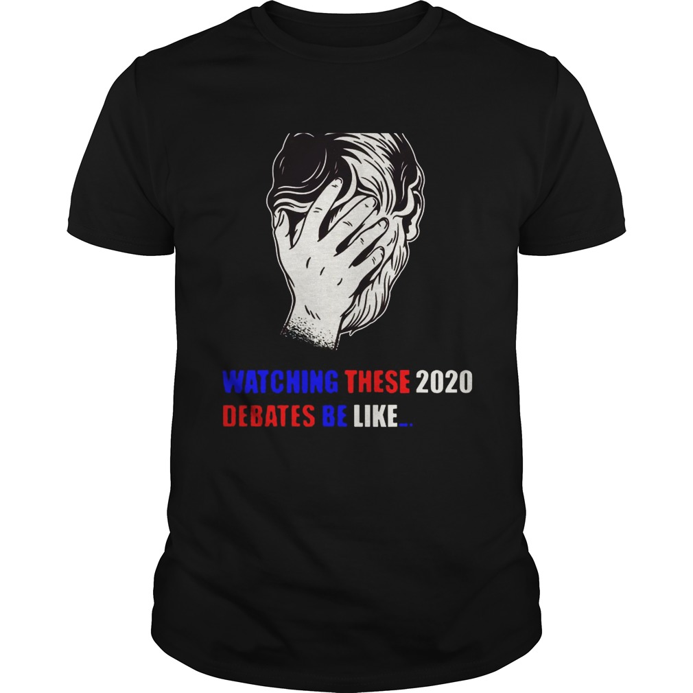 Watching These 2020 Debates Be Like shirt