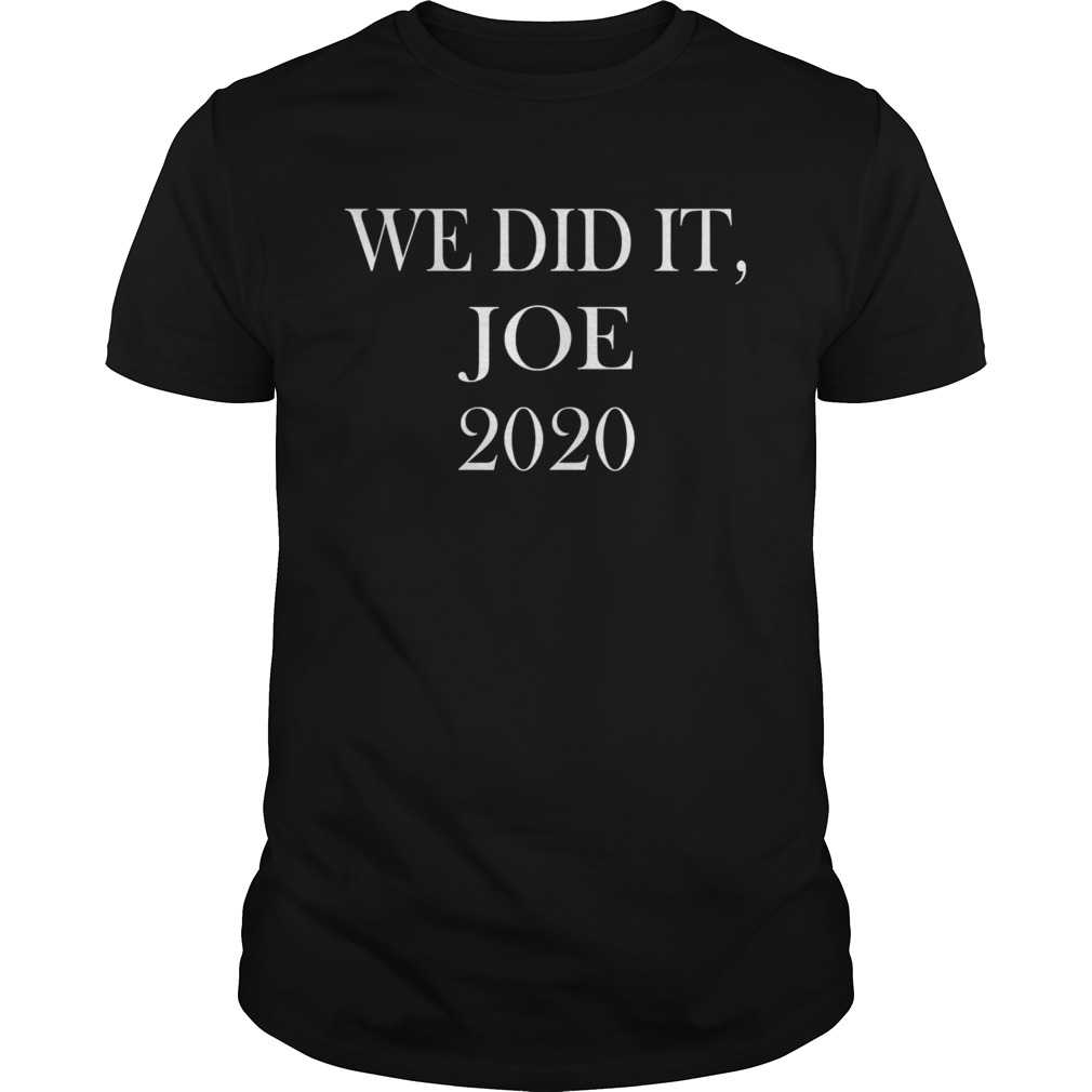 We Did It Joe 2020 Quote President Joe Biden Kamala Harris Election shirt