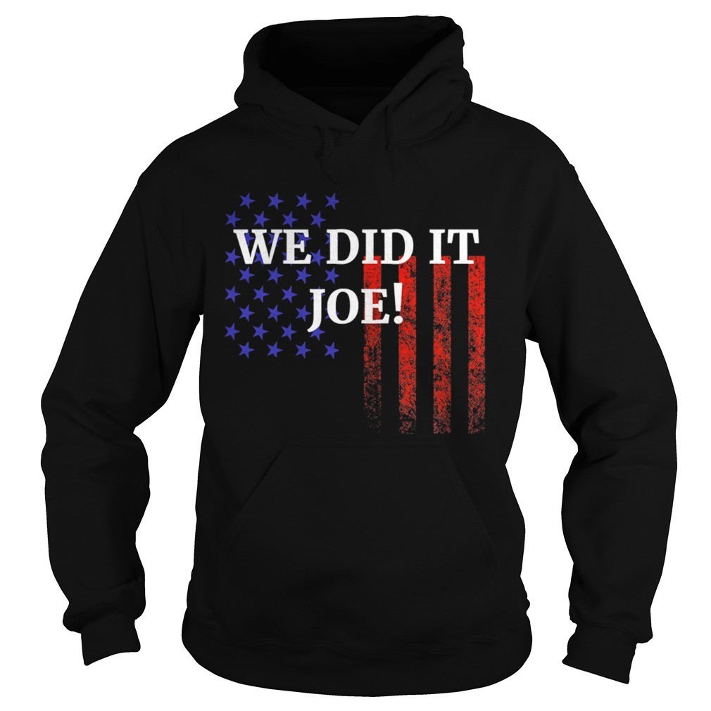 We Did It Joe American Flag Election  Hoodie