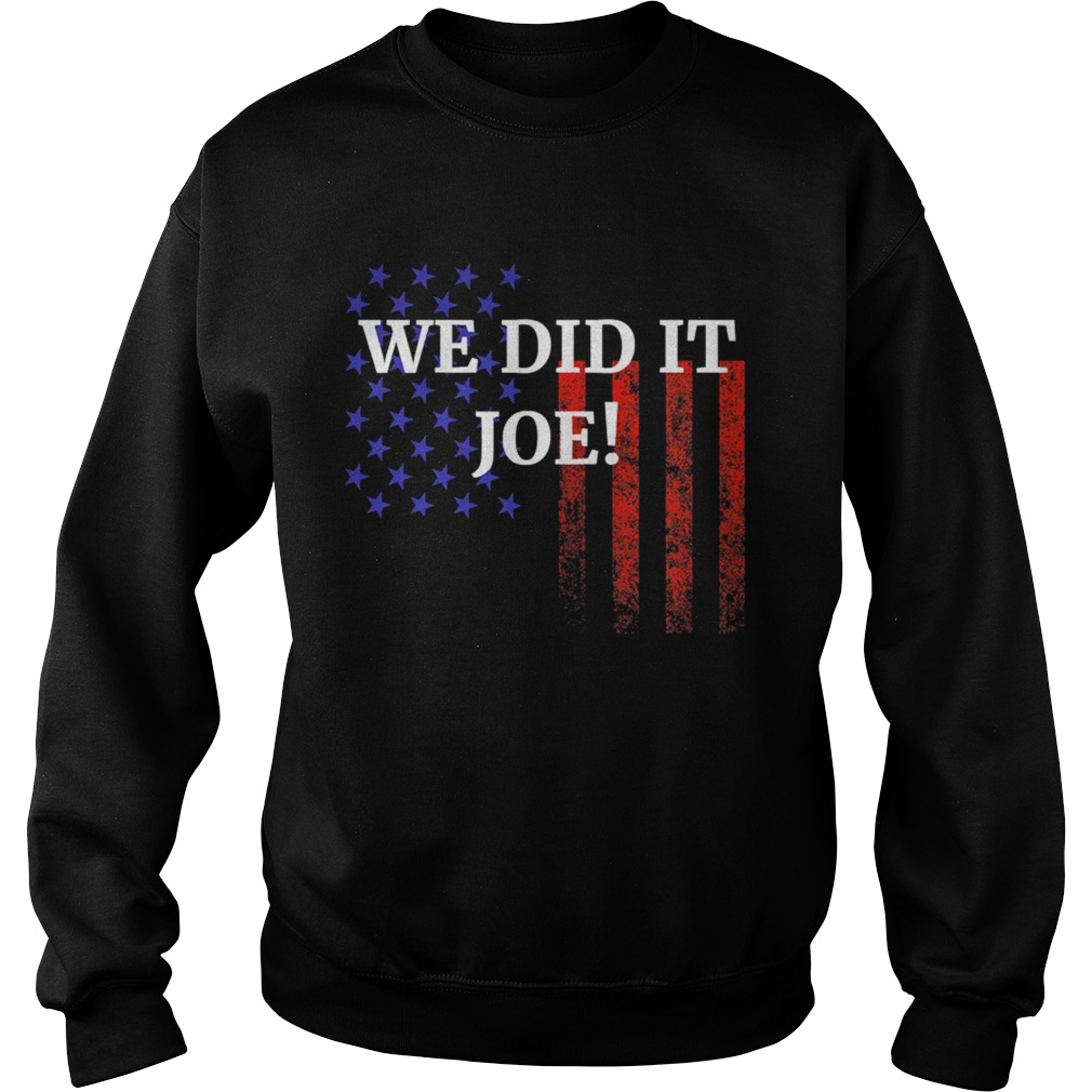 We Did It Joe American Flag Election  Sweatshirt