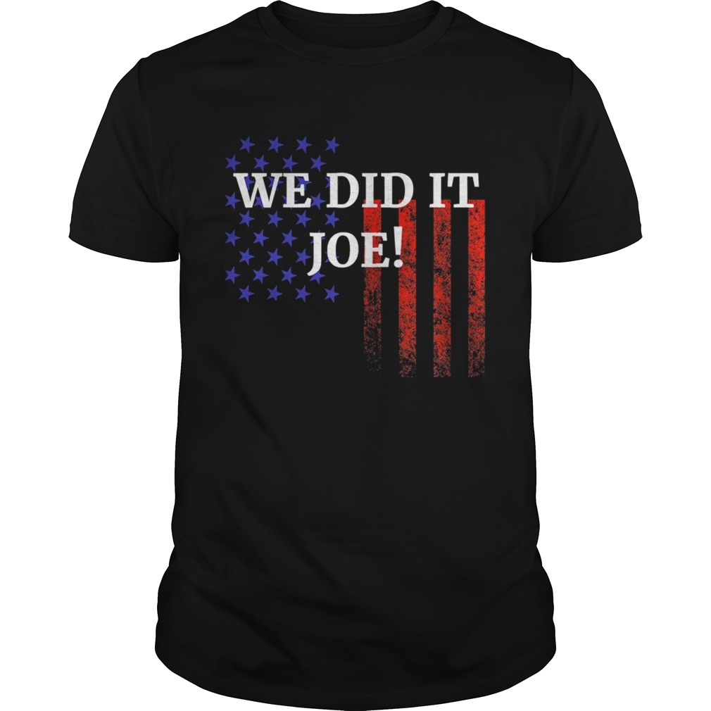 We Did It Joe American Flag Election  Unisex