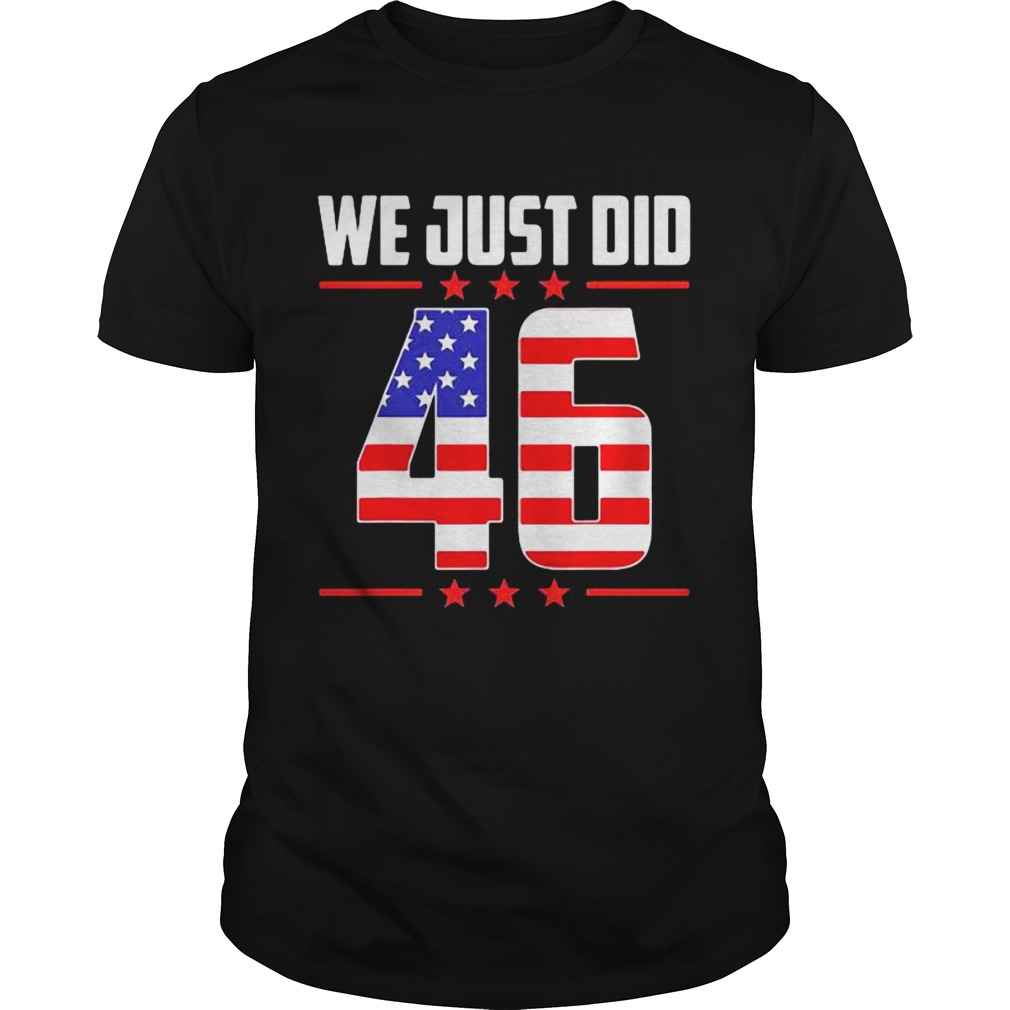 We Just Did 46 American Flag shirt