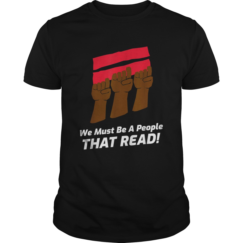 We Must Be A People That Read shirt