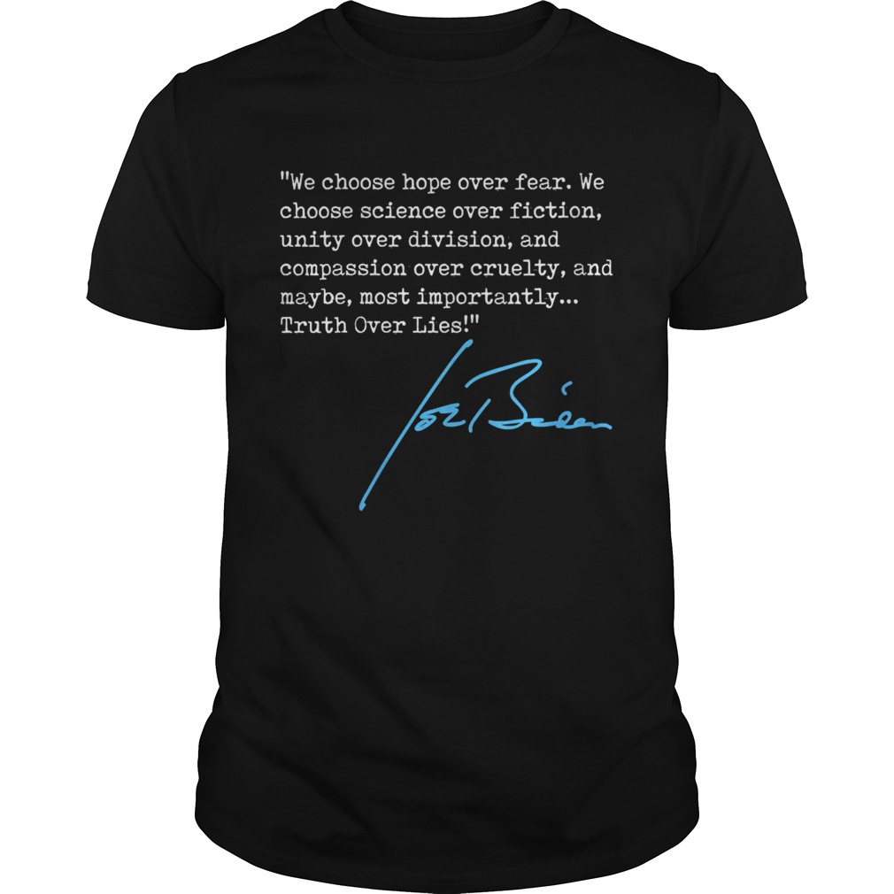 We choose hope over fear Truth Over Lies Joe Biden 2020 signature shirt