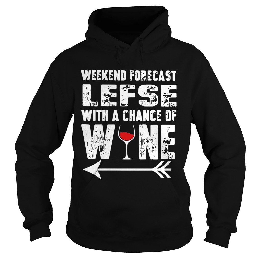 Weekend Forecast Lefse With Chance Of Wine  Hoodie