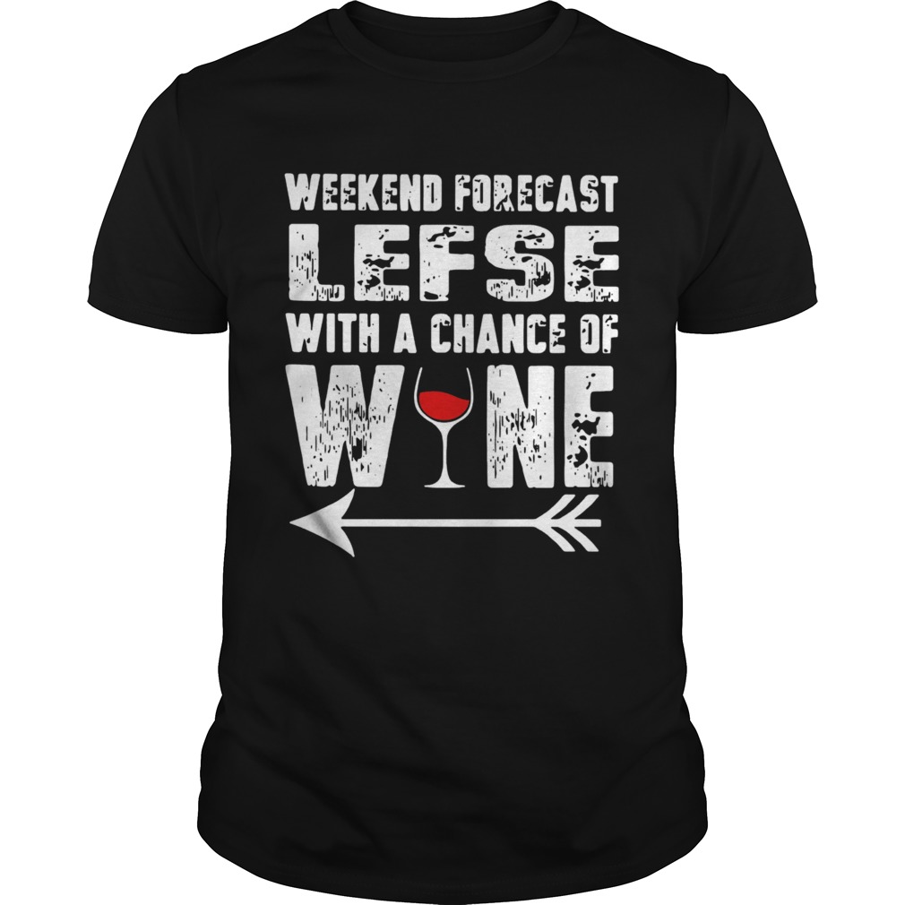 Weekend Forecast Lefse With Chance Of Wine  Unisex