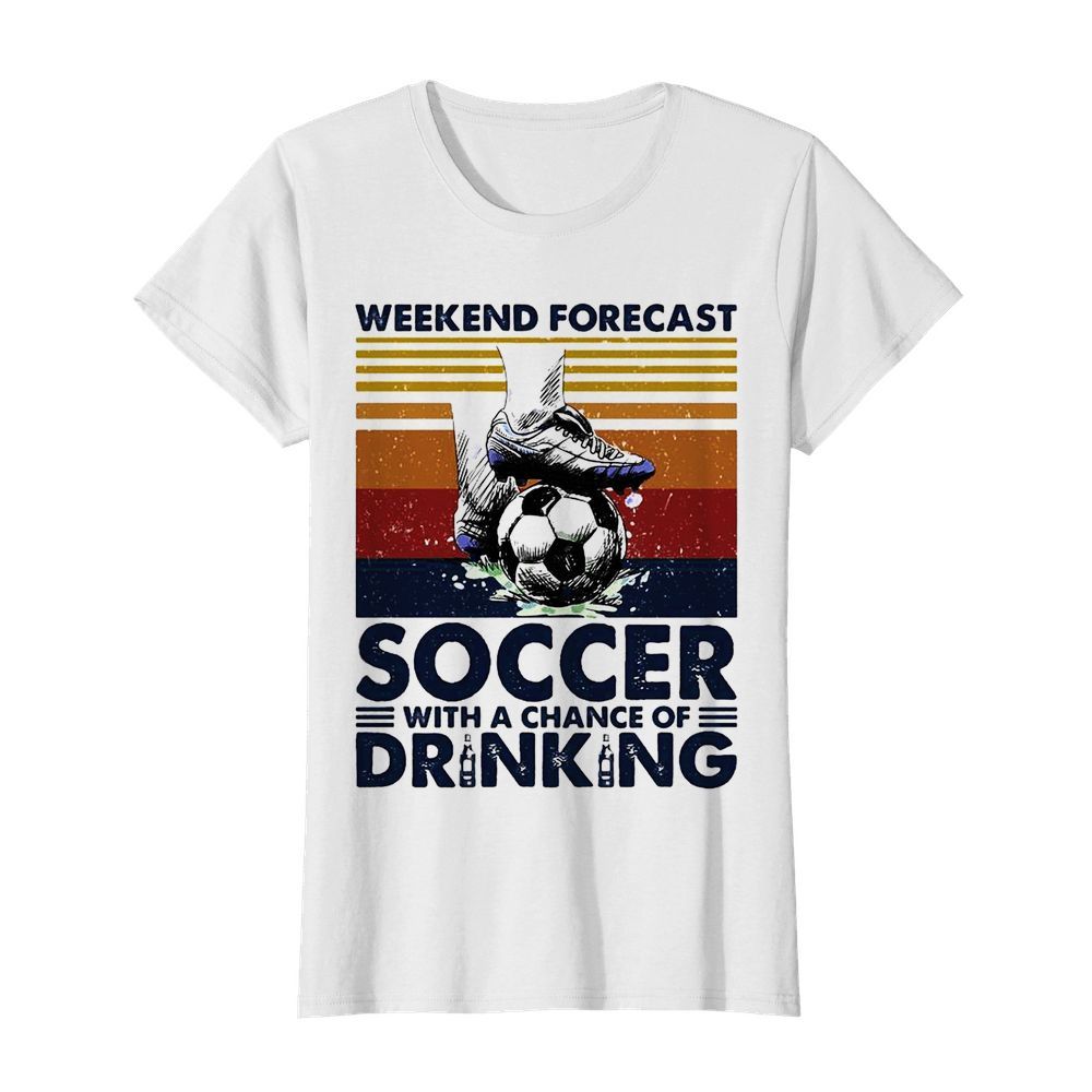 Weekend Forecast Soccer With A Chance Of Drinking  Classic Women's T-shirt