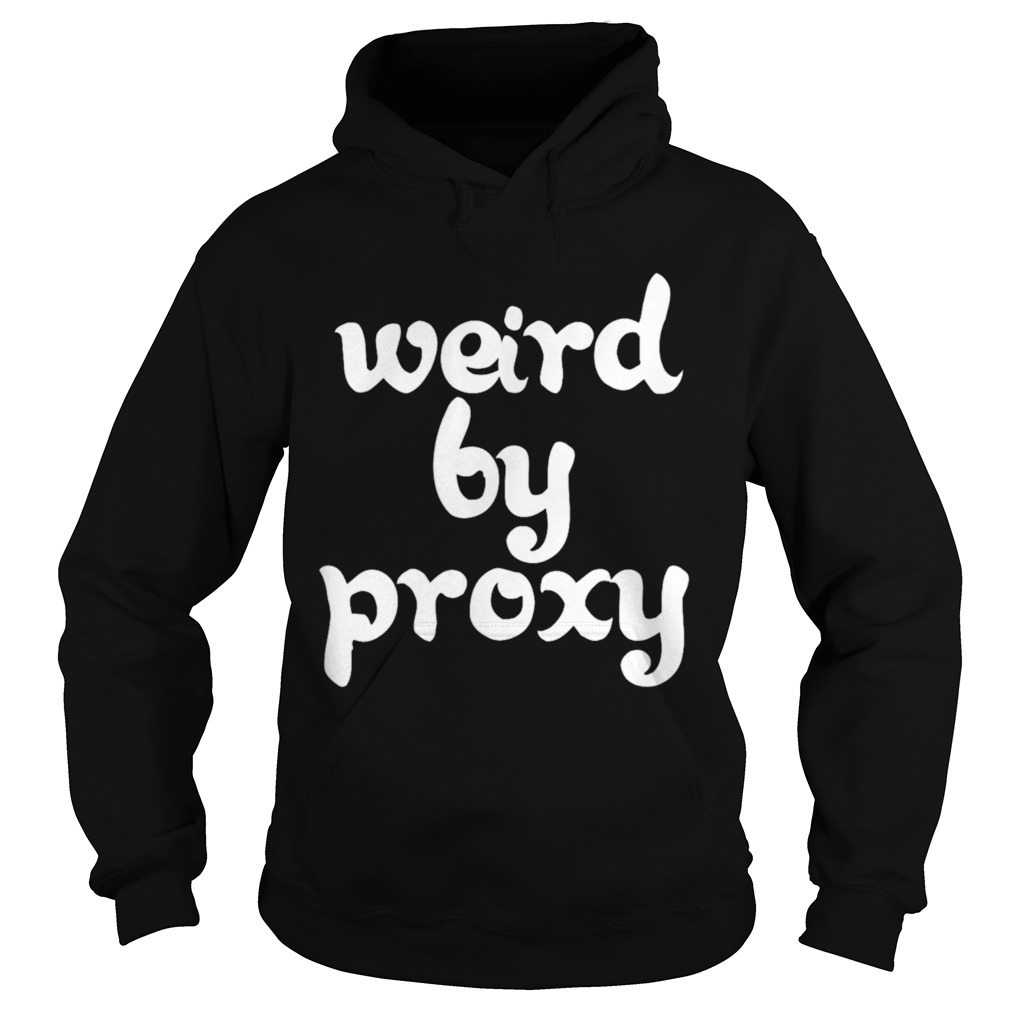 Weird by Proxy  Hoodie