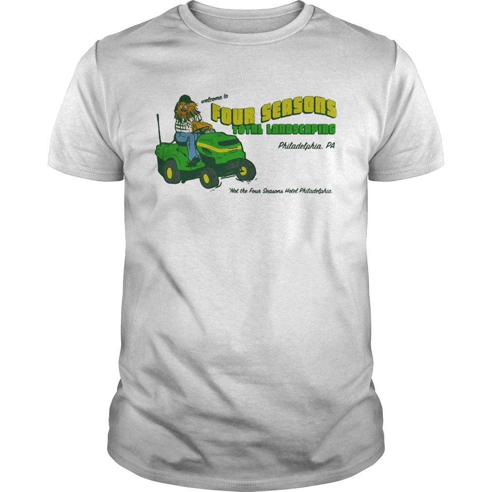 Welcome To Four Seasons Total Landscaping Philadelphia Pa shirt