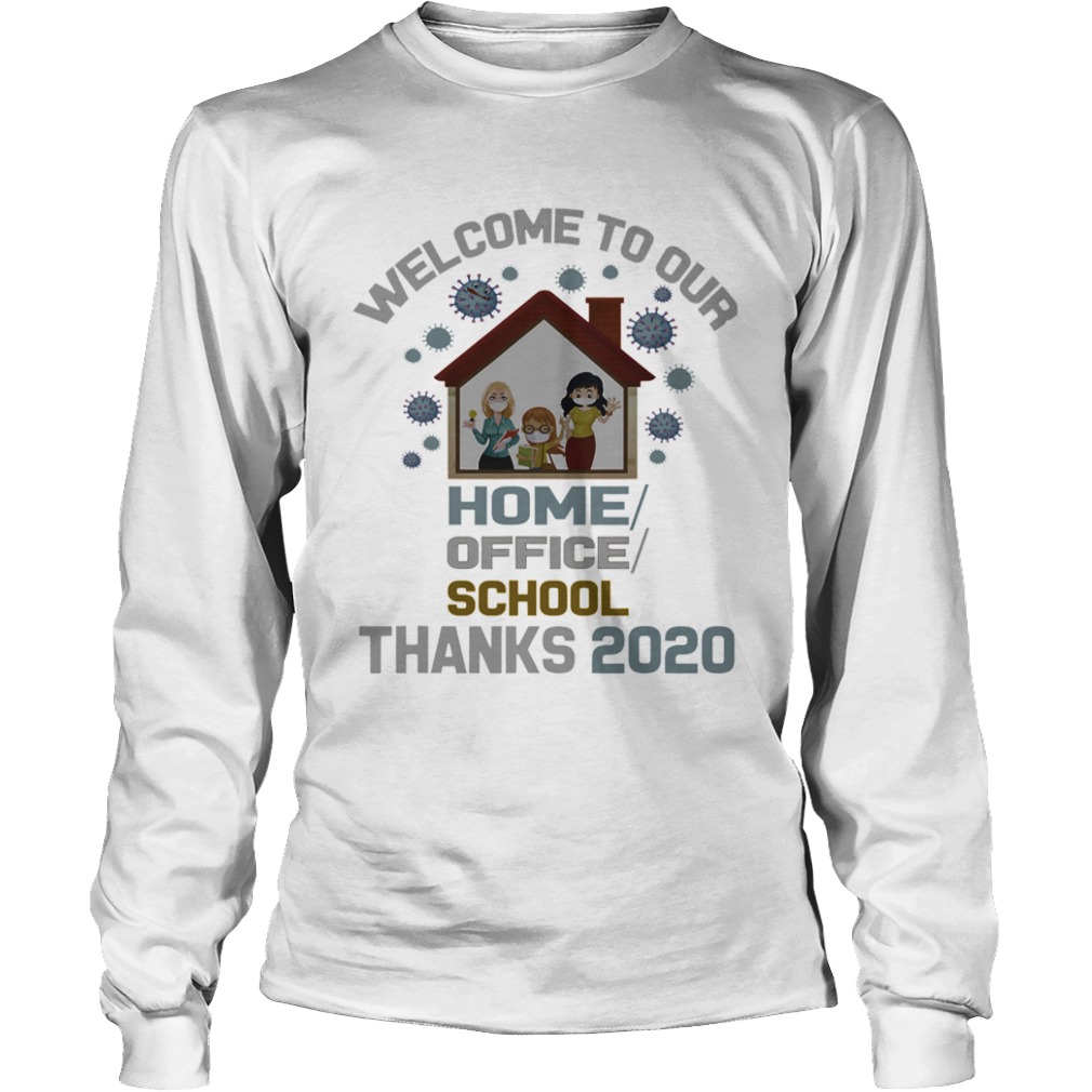 Welcome To Our Home Office School Thanks 2020  Long Sleeve