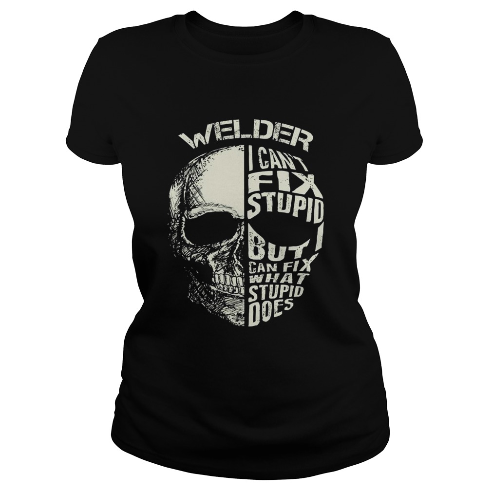 Welder I Cant Fix Stupid But Can Fix What Stupid Does  Classic Ladies