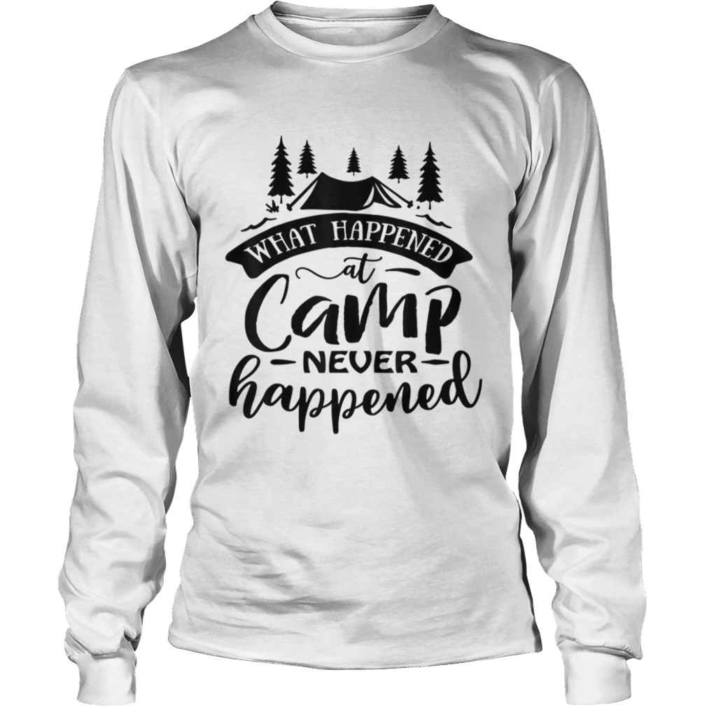 What Happened At Camp Never Happened  Long Sleeve