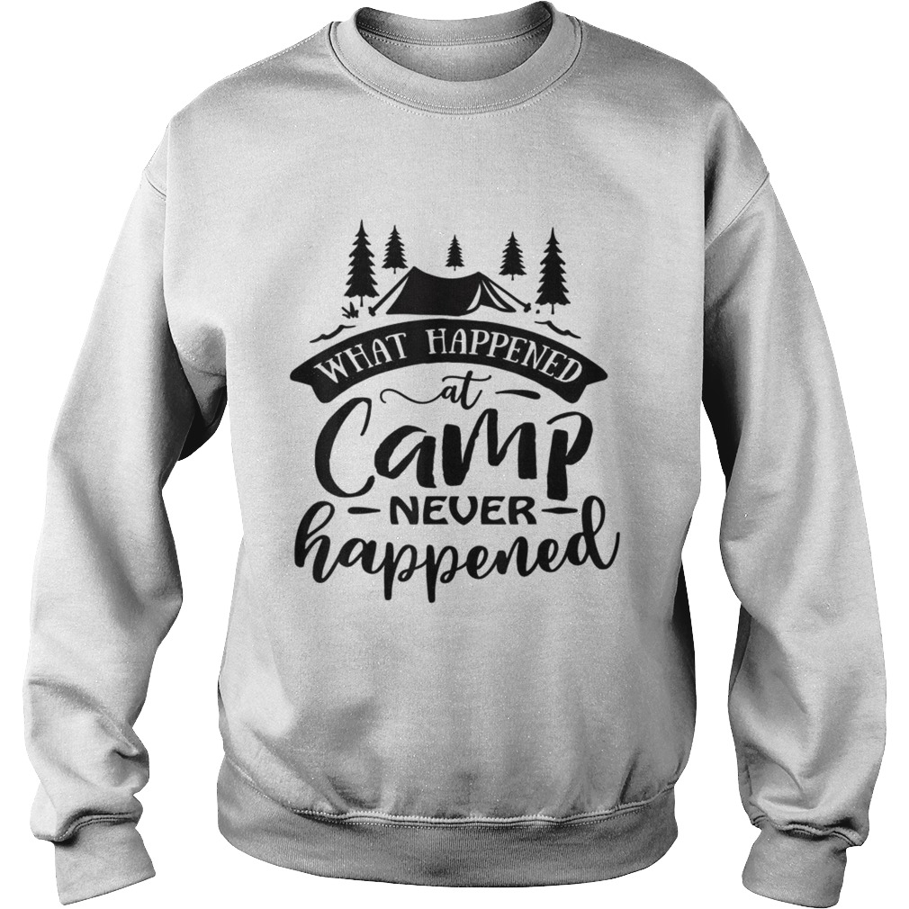 What Happened At Camp Never Happened  Sweatshirt