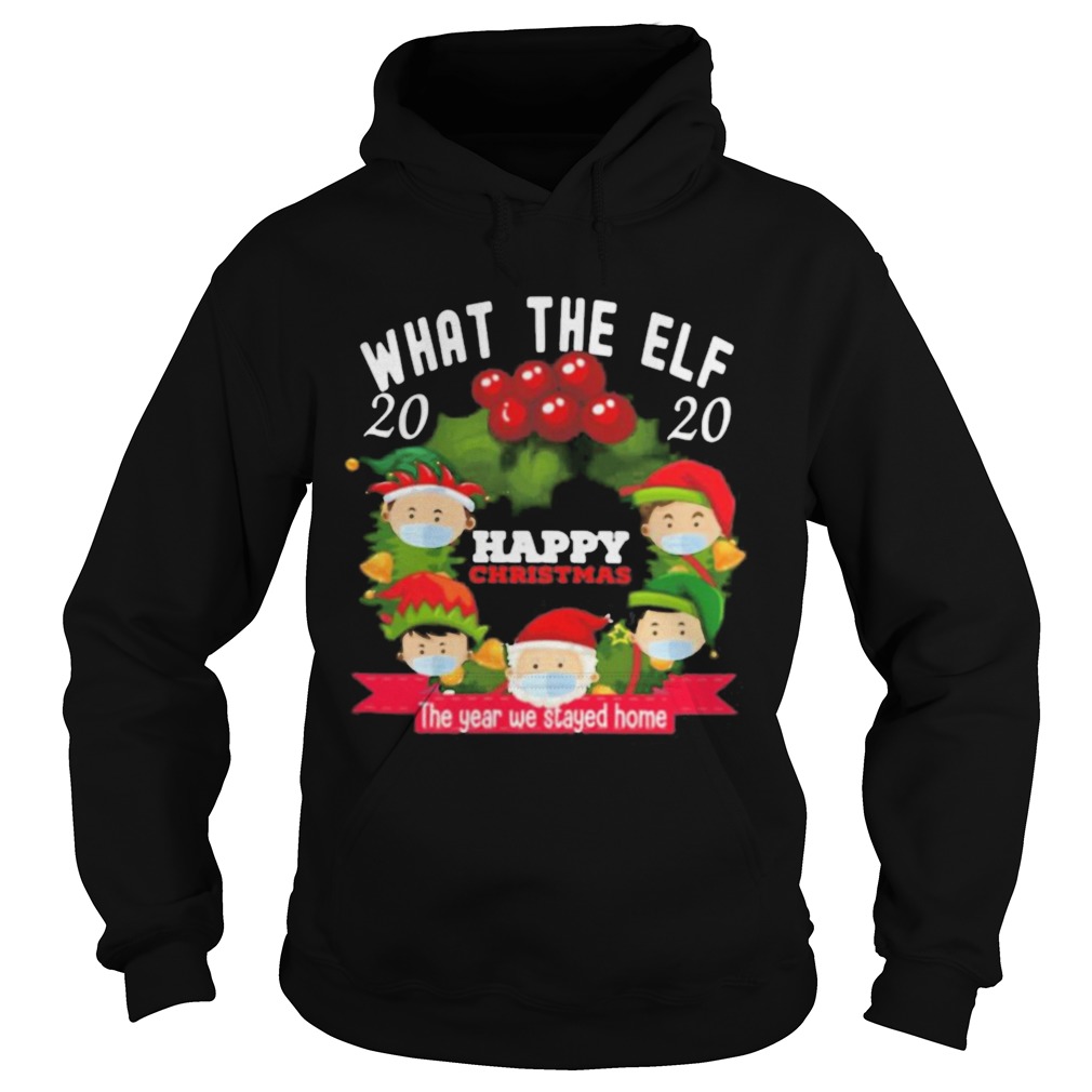 What The Elf 2020 Happy Christmas The Year We Stayed Home  Hoodie