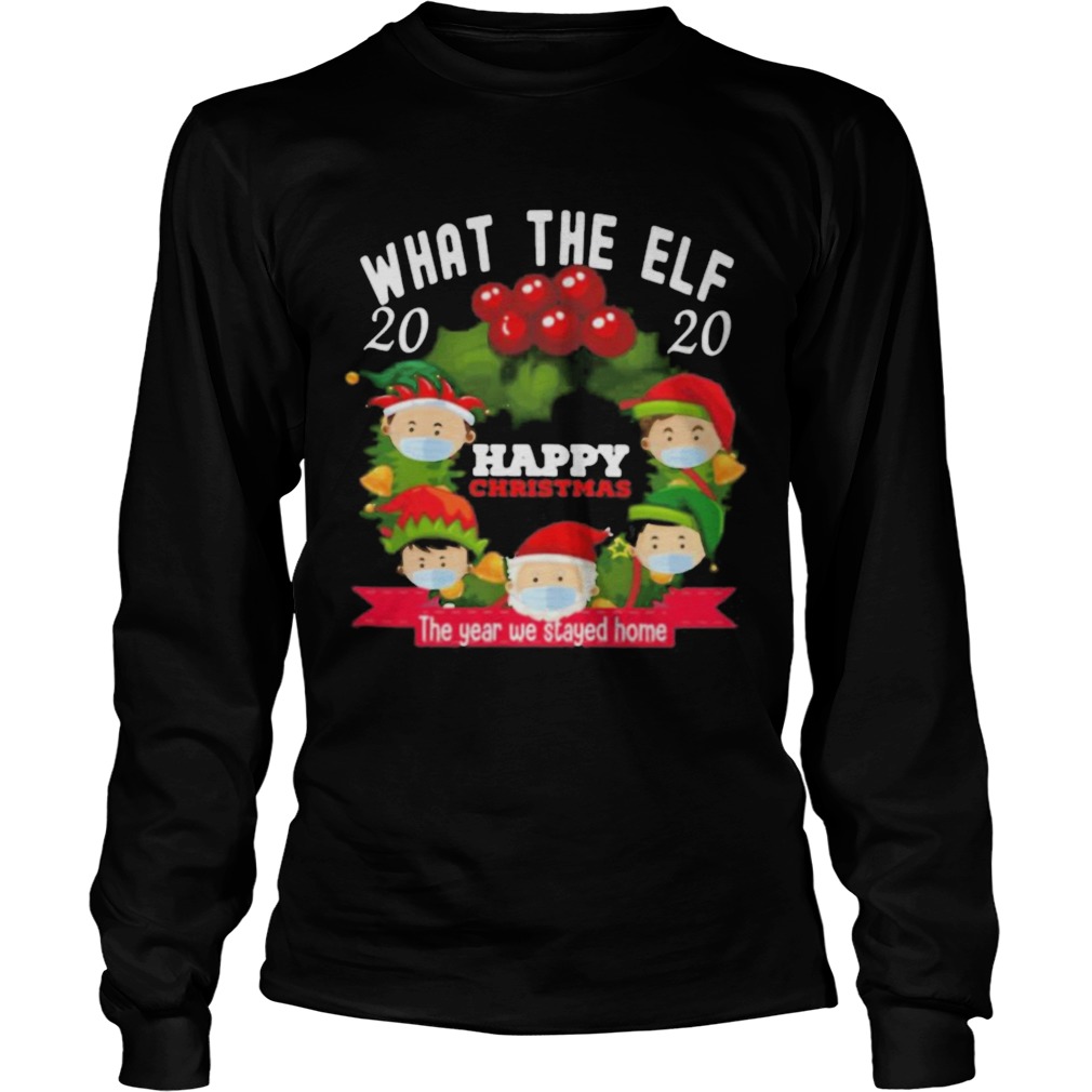 What The Elf 2020 Happy Christmas The Year We Stayed Home  Long Sleeve