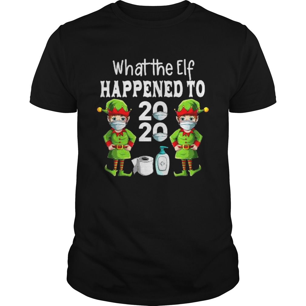 What The Elf Happened To 2020 Christmas 2020 Elf Mask Corona Virus shirt