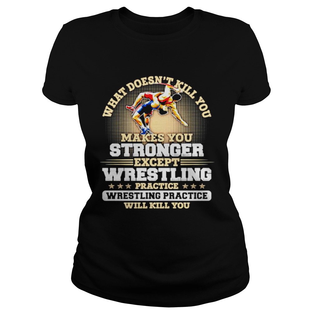 What doesnt kill you makes you stronger except wrestling  Classic Ladies