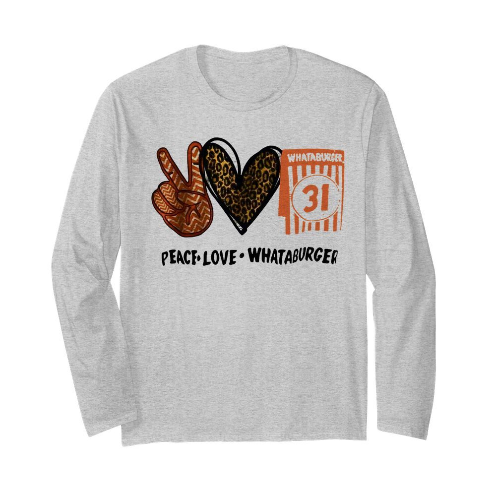 Whataburger 31 Peace Love Whataburger  Long Sleeved T-shirt 