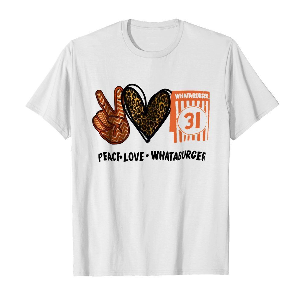 Whataburger 31 Peace Love Whataburger shirt