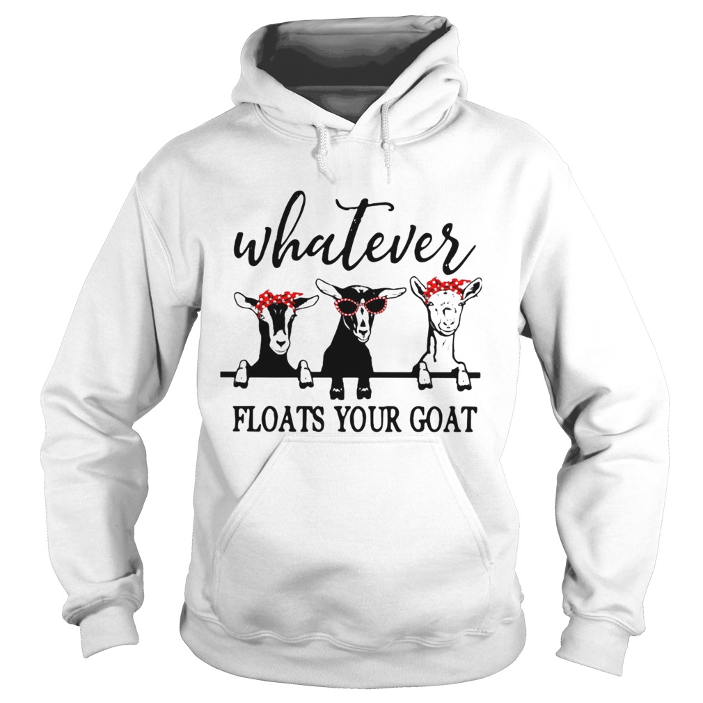 Whatever Floats Your Goat  Hoodie