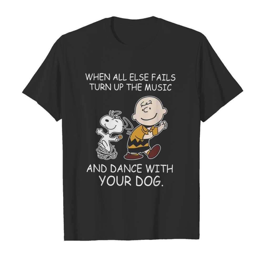 When All Else Fails Turn Up The Music And Dance With Your Dog Peanut Charlie Brown And Snoopy shirt