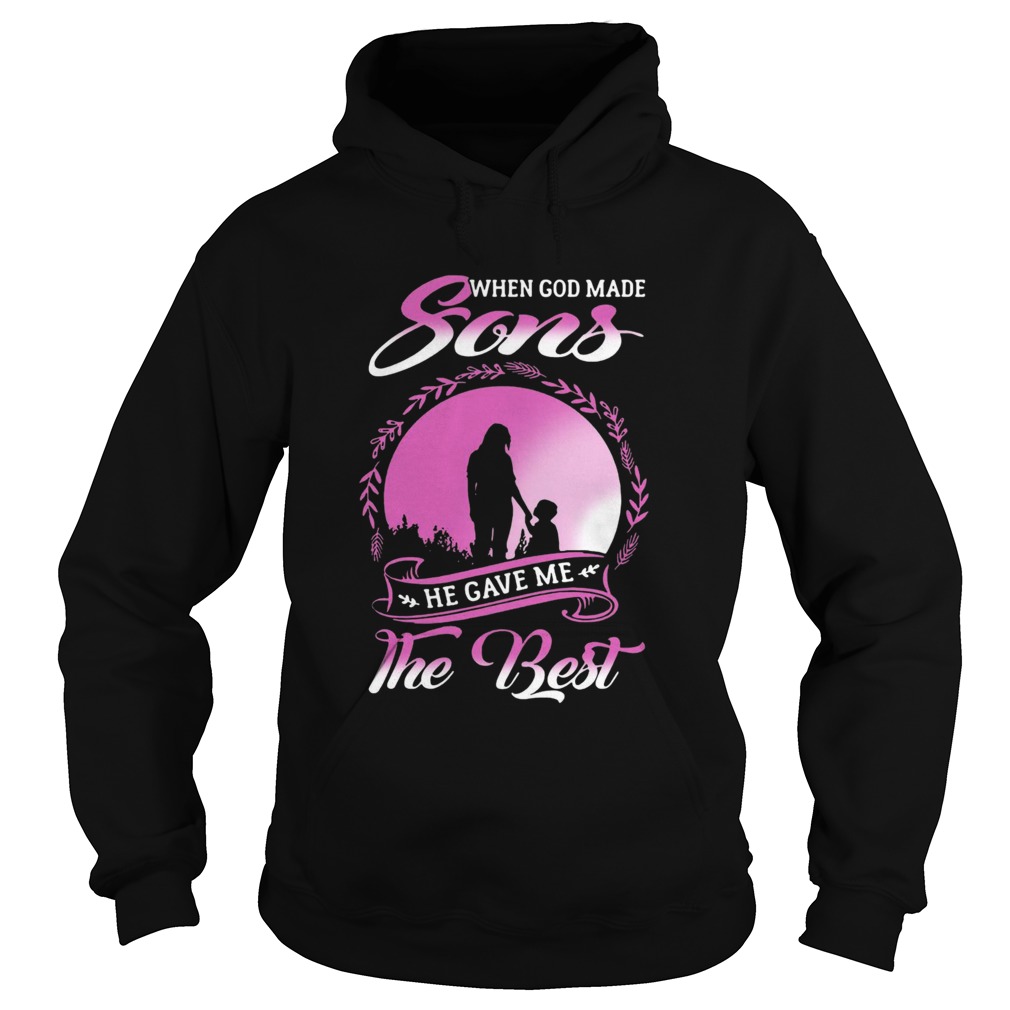 When God Made Sons He Gave Me The Best  Hoodie