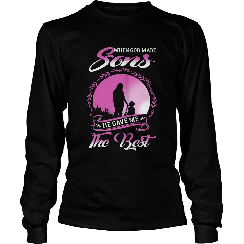 When God Made Sons He Gave Me The Best  Long Sleeve