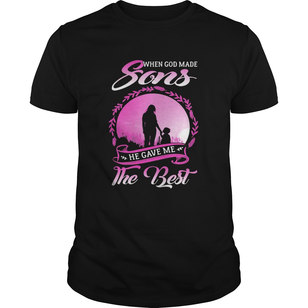 When God Made Sons He Gave Me The Best shirt