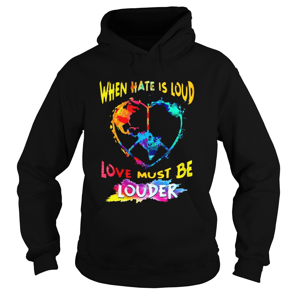 When Hate Is Loud Love Must Be Louder  Hoodie