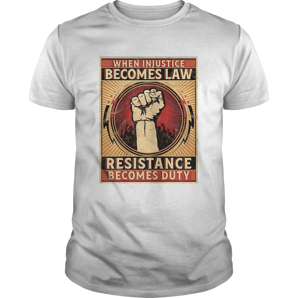 When Injustice Becomes Law Resistance Becomes Duty Free Hand shirt