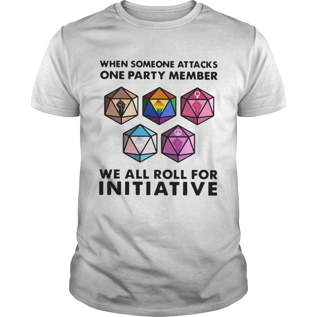 When Someone Attacks One Party Member We All Roll For Initiative shirt