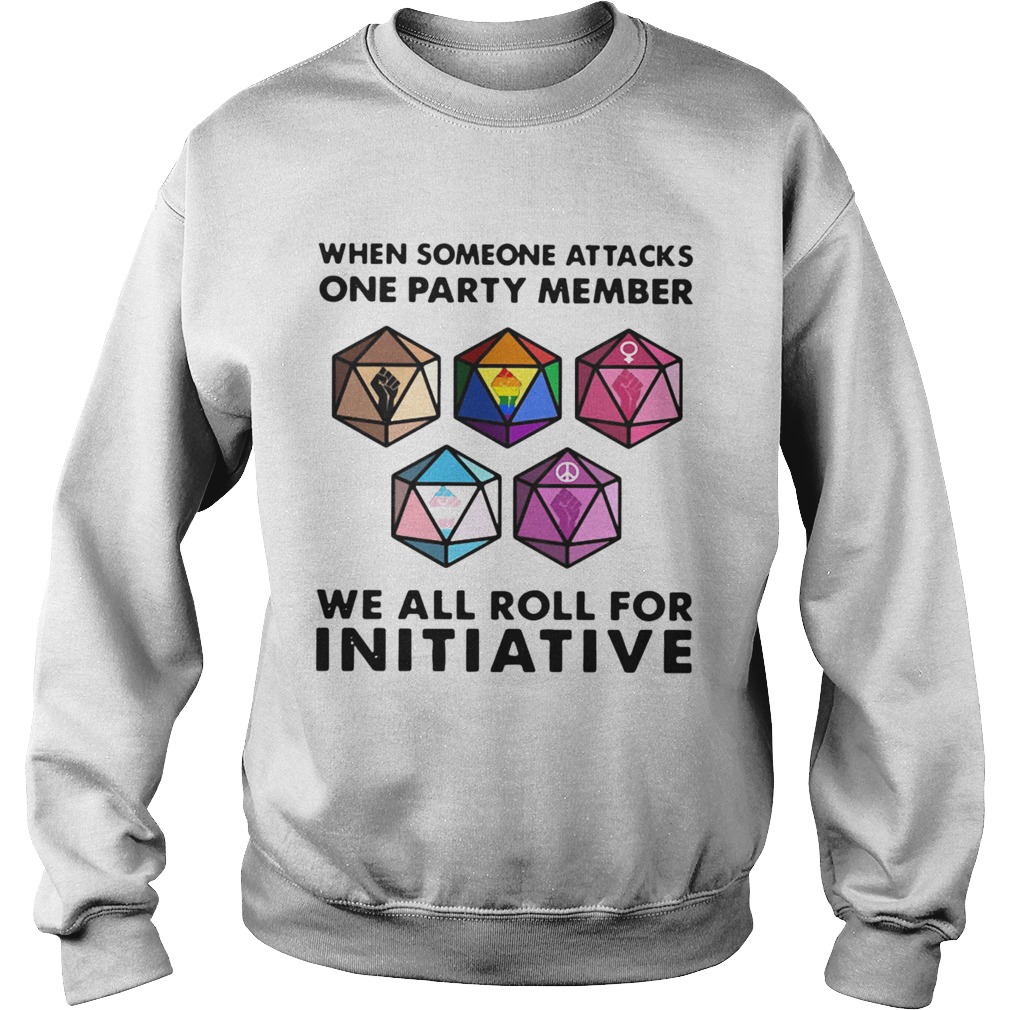 When Someone Attacks One Party Member We All Roll For Initiative  Sweatshirt