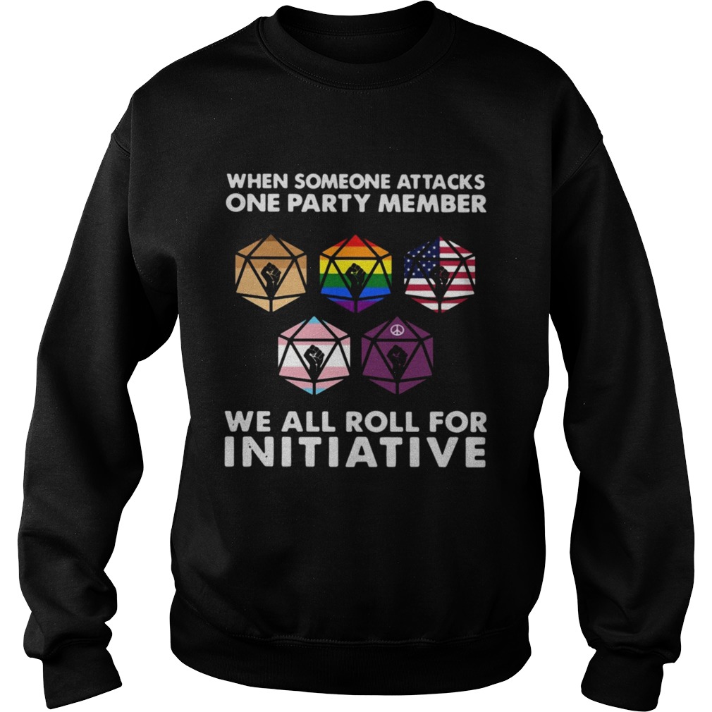 When Someone Attacks One Party Member We All Roll For Initiative  Sweatshirt