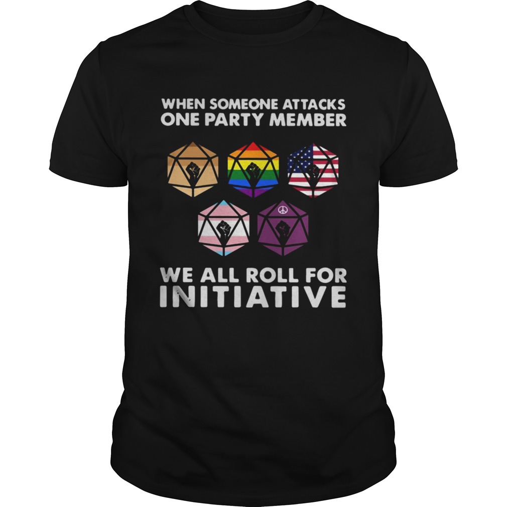 When Someone Attacks One Party Member We All Roll For Initiative shirt