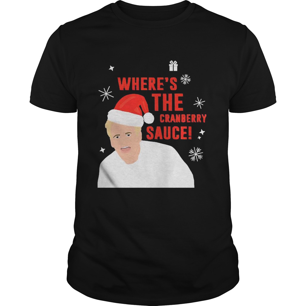 Wheres The Cranberry Sauce Christmas  Unisex