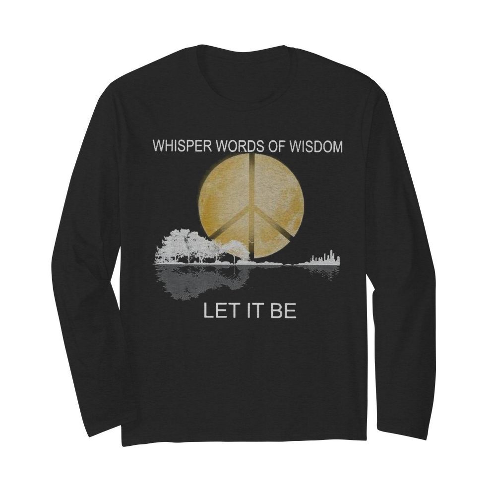 Whisper Words Of Wisdom Let It Be  Long Sleeved T-shirt 