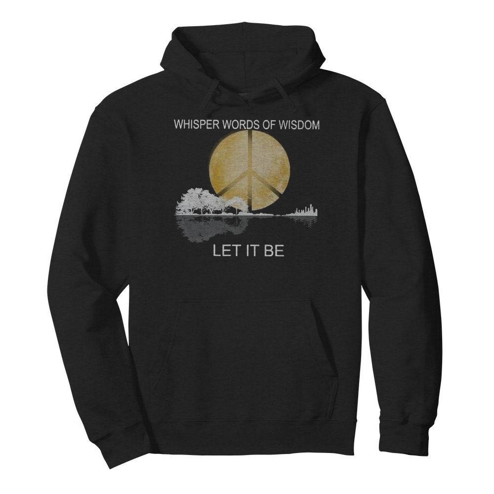 Whisper Words Of Wisdom Let It Be  Unisex Hoodie