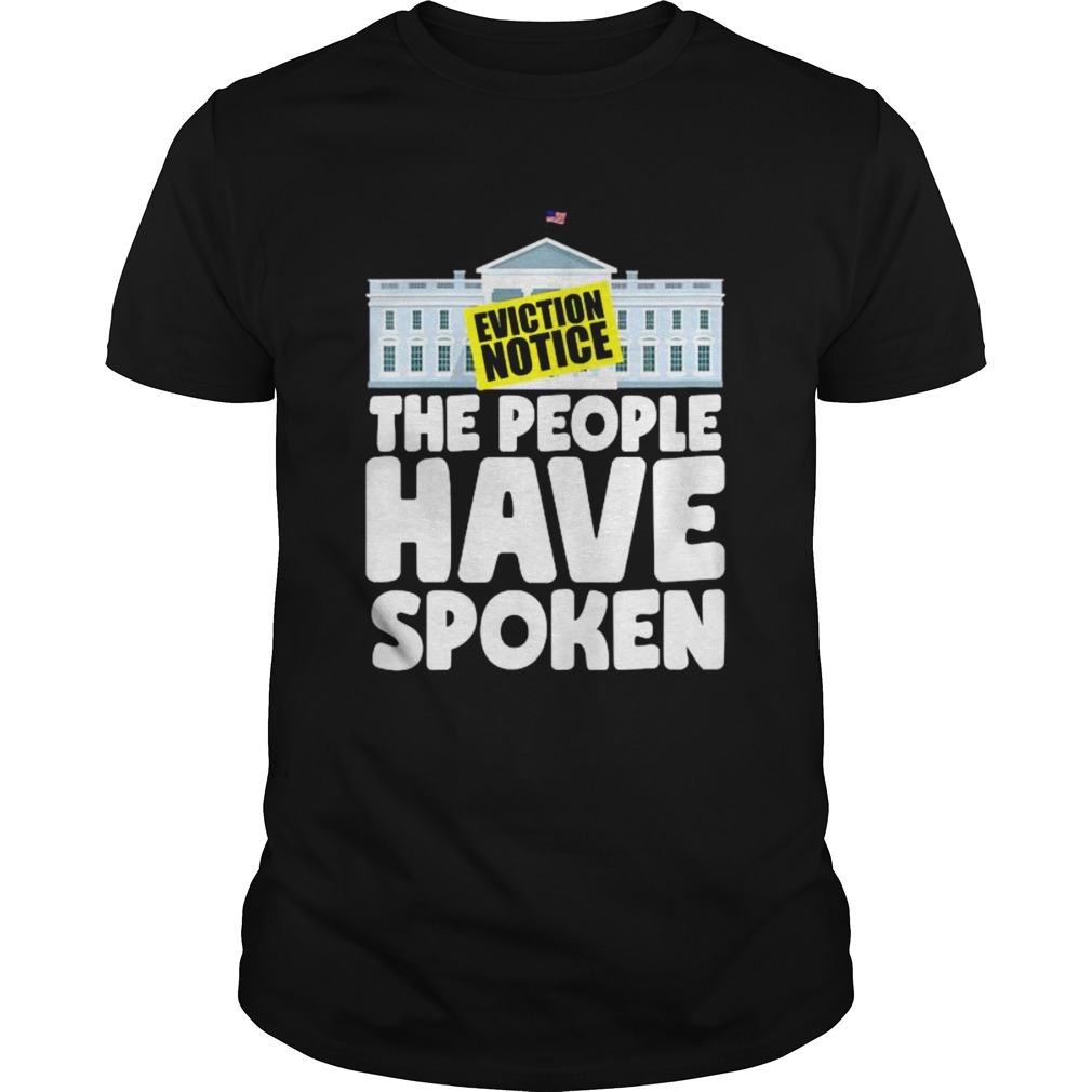 White House Eviction Notice The People Have Spoken shirt