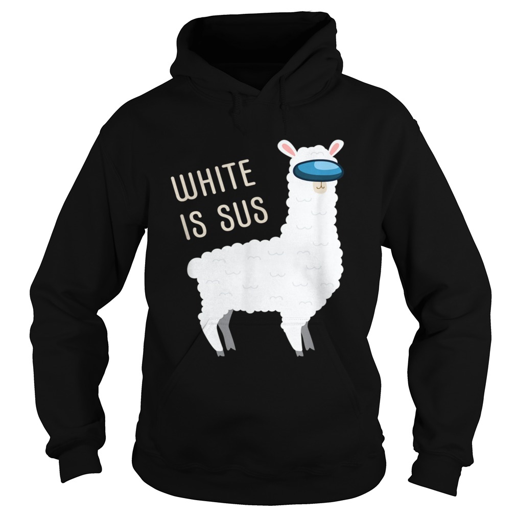 White Is Sus Llama Among Alpaca Us  Hoodie