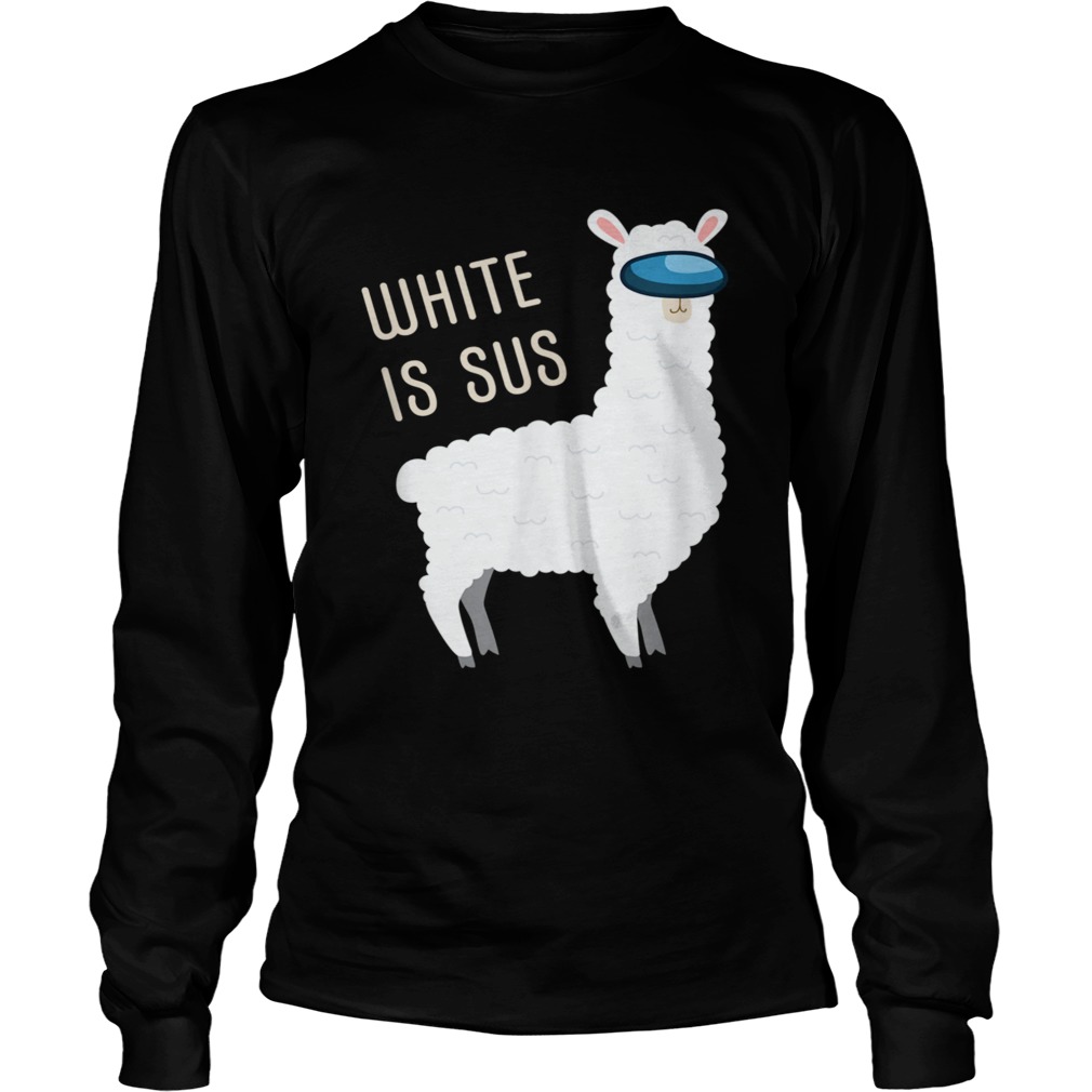 White Is Sus Llama Among Alpaca Us  Long Sleeve