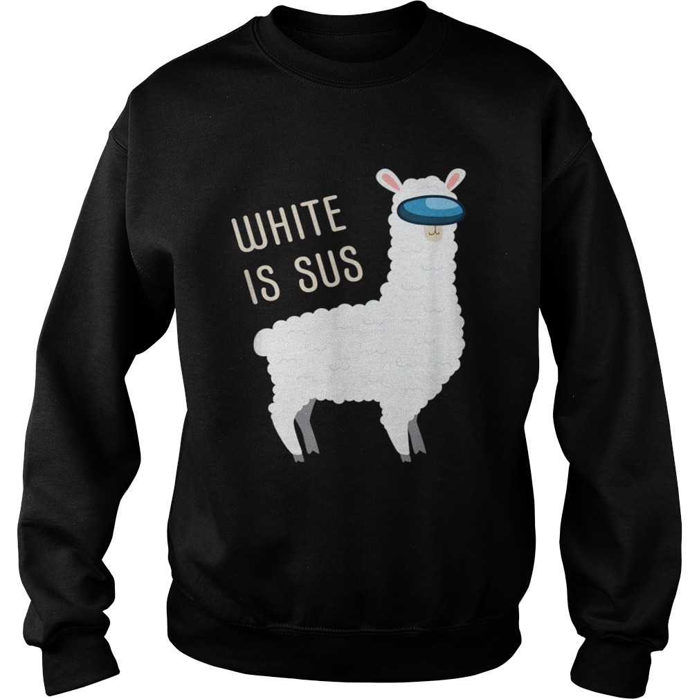 White Is Sus Llama Among Alpaca Us  Sweatshirt