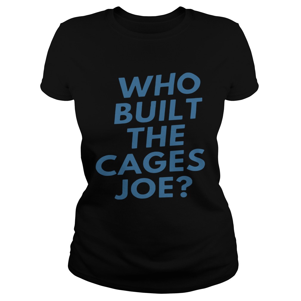 Who Built The Cages Joe Classic Ladies