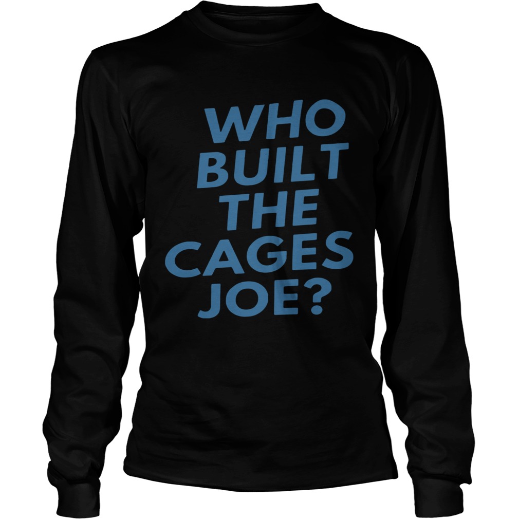 Who Built The Cages Joe Long Sleeve