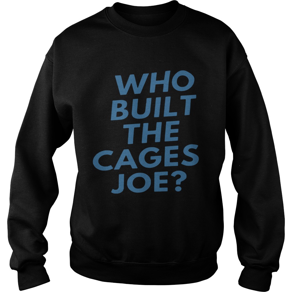 Who Built The Cages Joe Sweatshirt