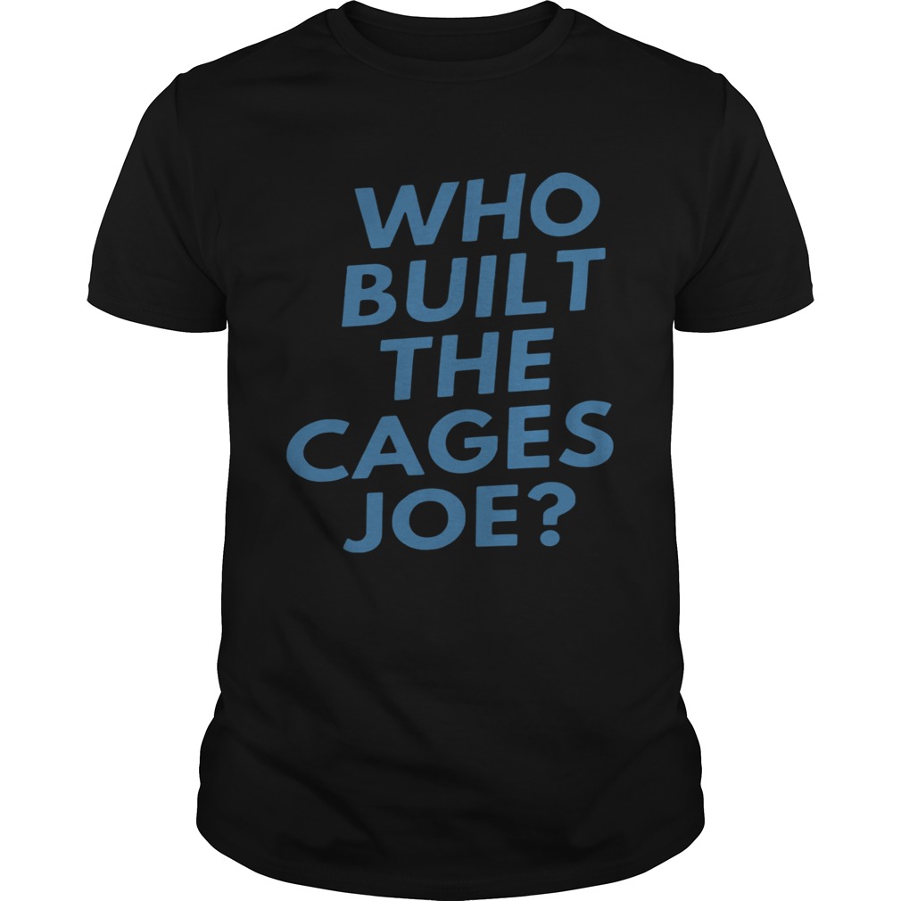 Who Built The Cages Joe Unisex