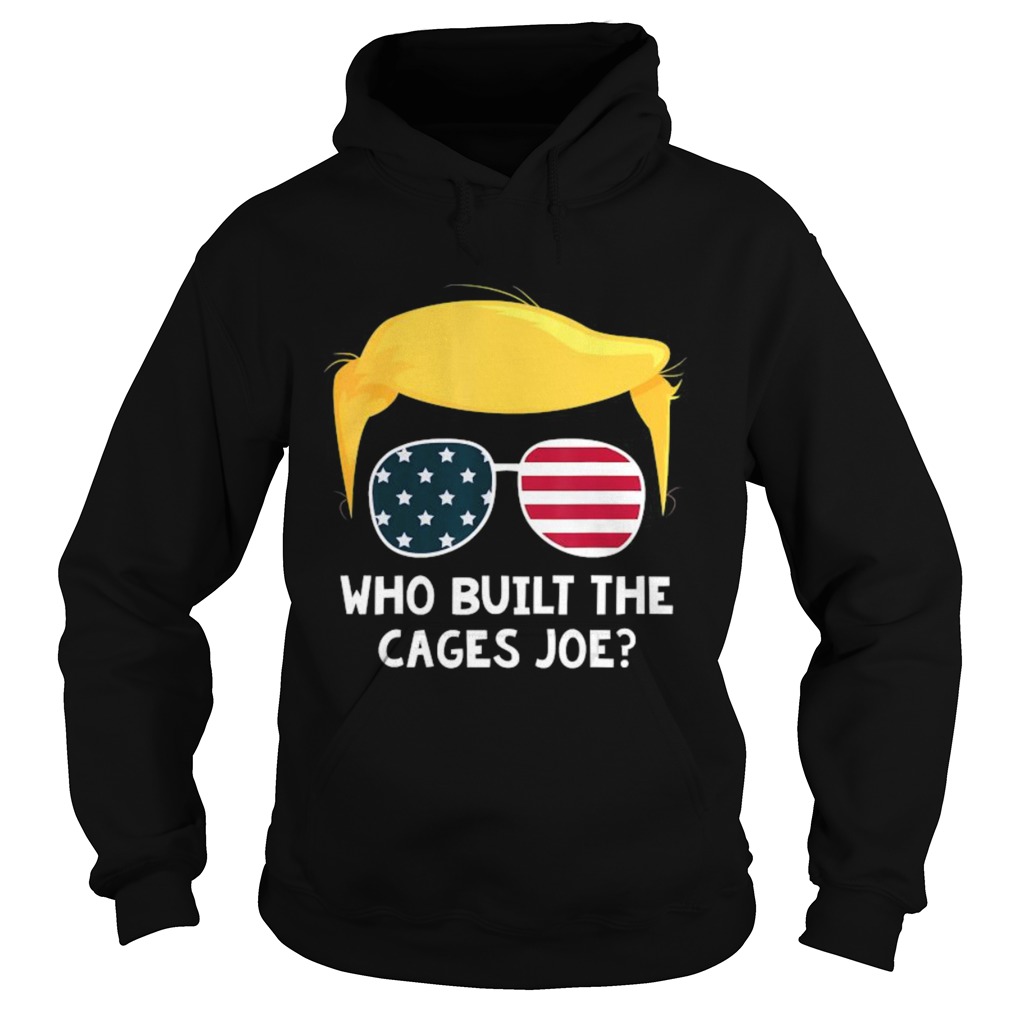 Who Built The Cages Joe Donald Trump Sunglasses American Flag  Hoodie