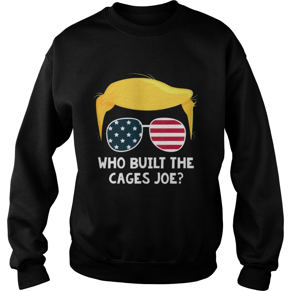 Who Built The Cages Joe Donald Trump Sunglasses American Flag  Sweatshirt