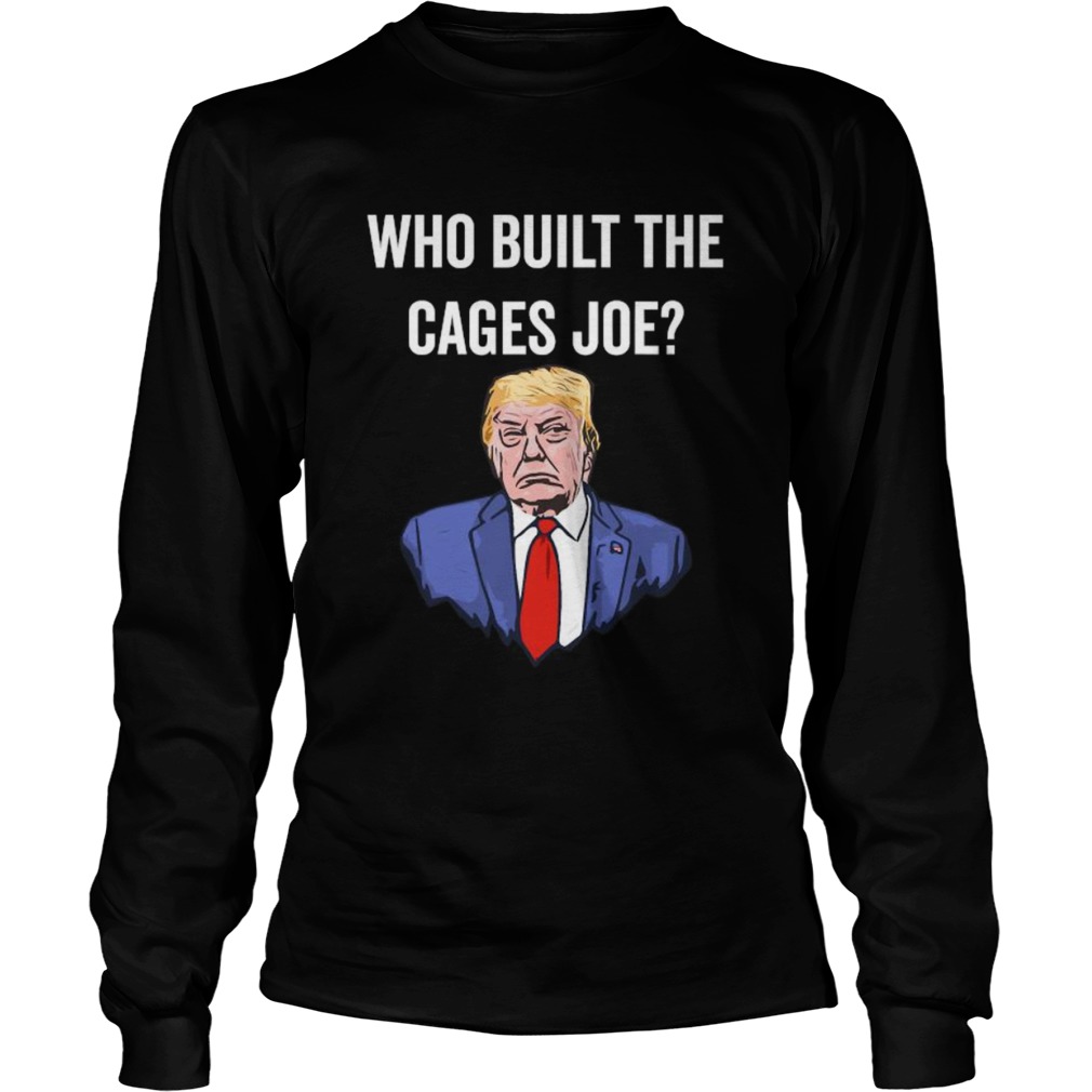 Who Built The Cages Joe  Long Sleeve